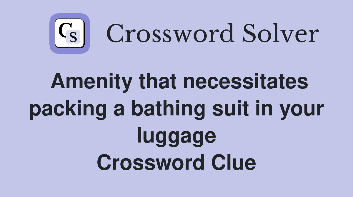 Amenity that necessitates packing a bathing suit in your luggage